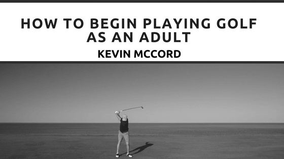 How to Begin Playing Golf as an Adult